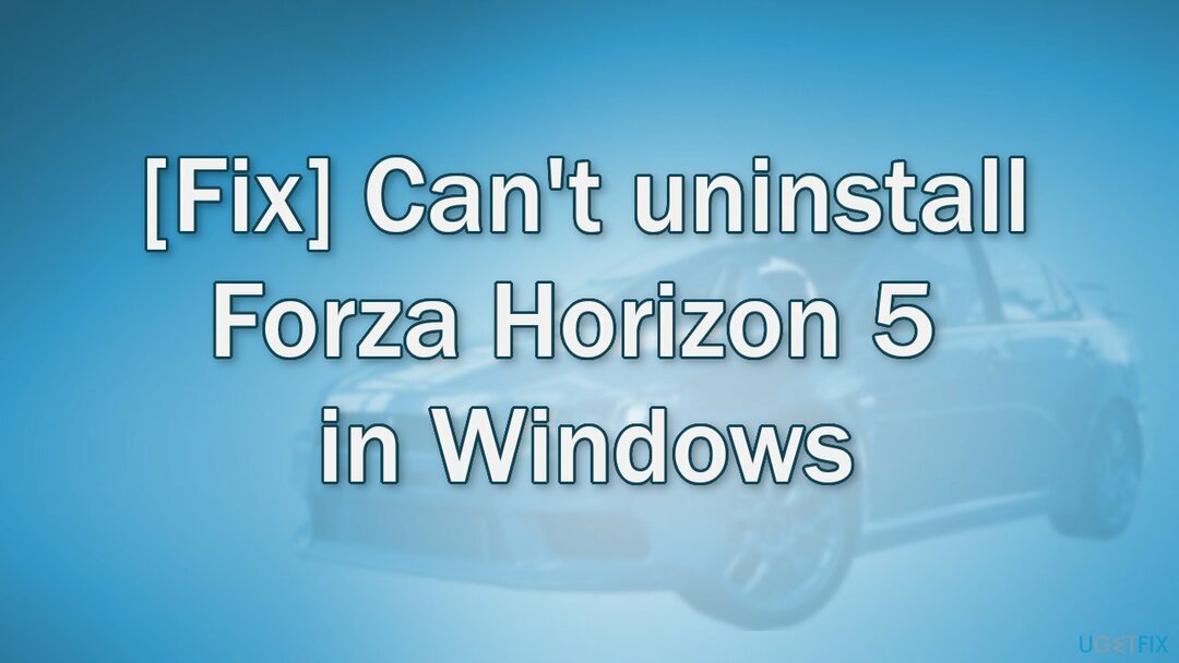 [Correzione] Impossibile disinstallare Forza Horizon 5 in Windows