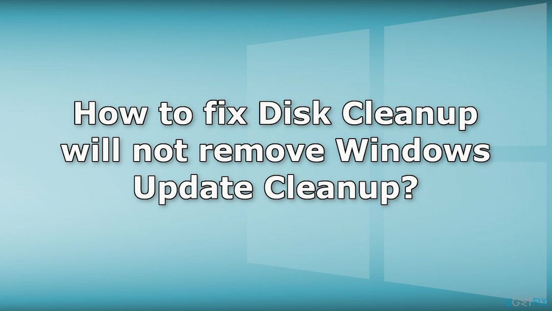 Как да поправя Почистване на диска няма да премахне Windows Update Cleanup