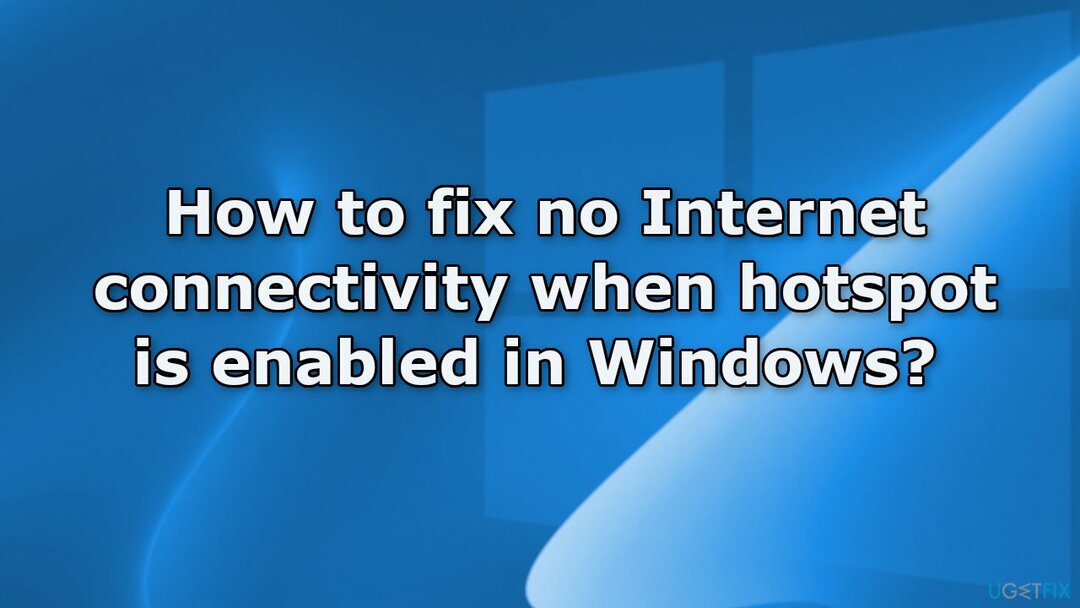 Sådan rettes ingen internetforbindelse, når hotspot er aktiveret i Windows