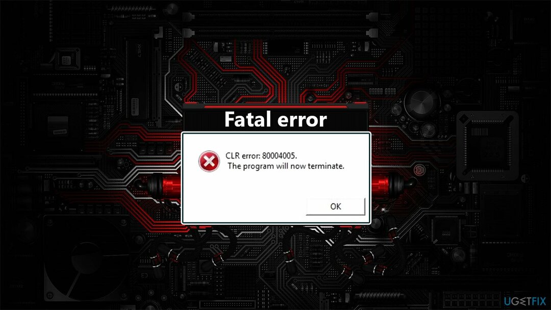 Cum se remediază eroarea CLR: 80004005 Programul se va termina acum în Windows? 