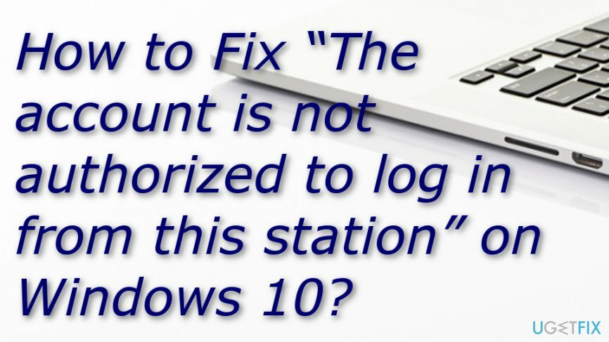כיצד לתקן את " החשבון אינו מורשה להיכנס מתחנה זו" ב-Windows 10?