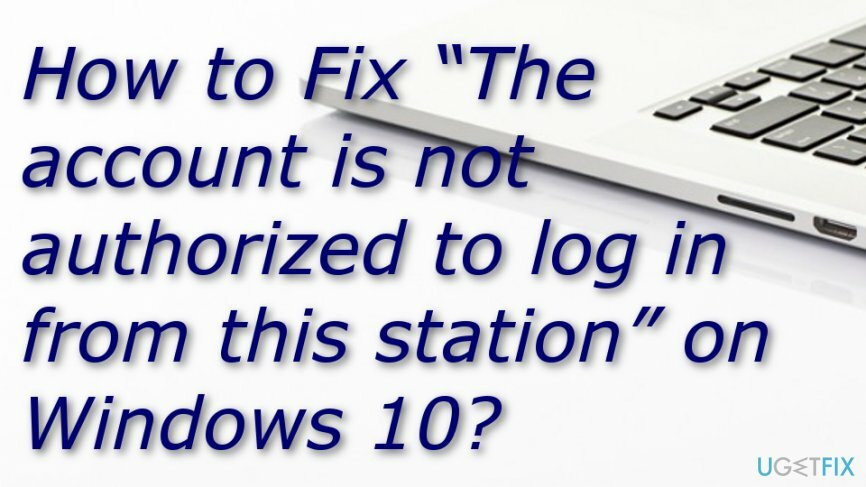 विंडोज 10 पर " खाता इस स्टेशन से लॉग इन करने के लिए अधिकृत नहीं है" को कैसे ठीक करें?