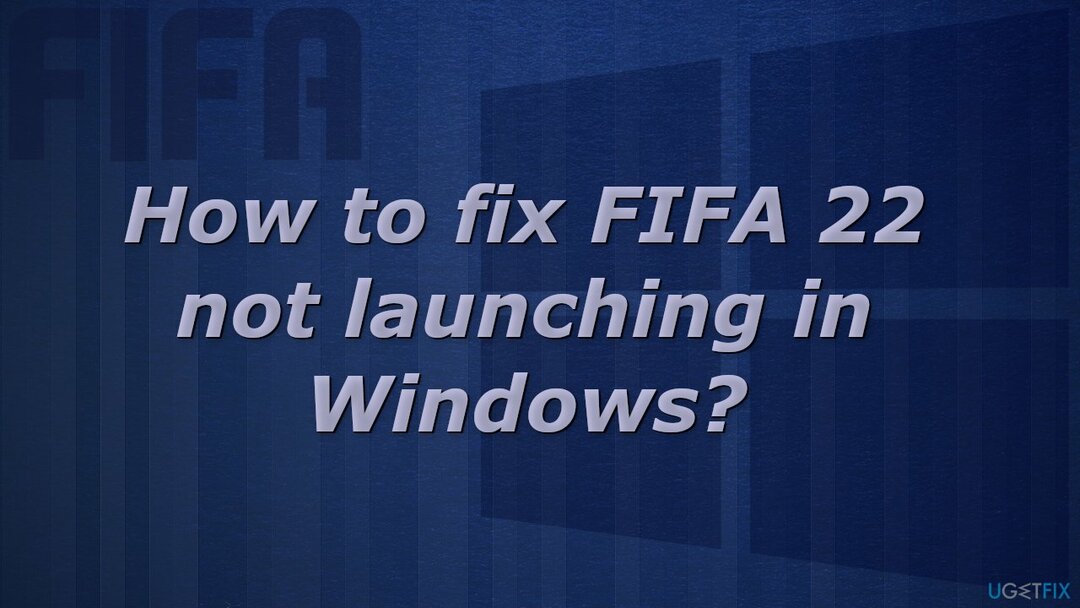 Jak opravit, že se FIFA 22 nespouští ve Windows?