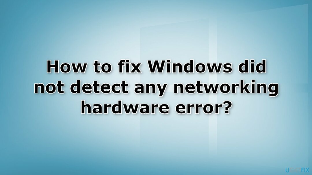 כיצד לתקן את Windows לא זיהה שום שגיאת חומרת רשת