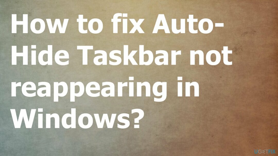 Auto-Hide Taskbar se ne pojavljuje ponovno u sustavu Windows?