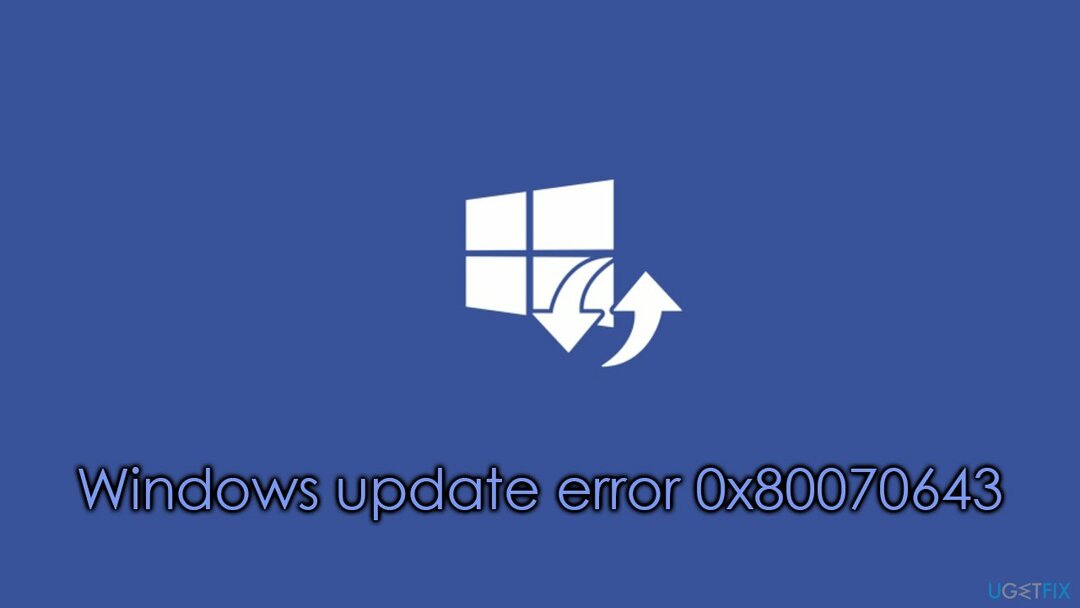 Windows 업데이트 오류 0x80070643을 수정하는 방법은 무엇입니까?
