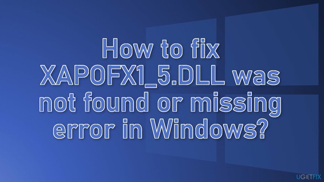 Kaip ištaisyti XAPOFX1_5.DLL nerasta arba trūksta klaidos sistemoje Windows?