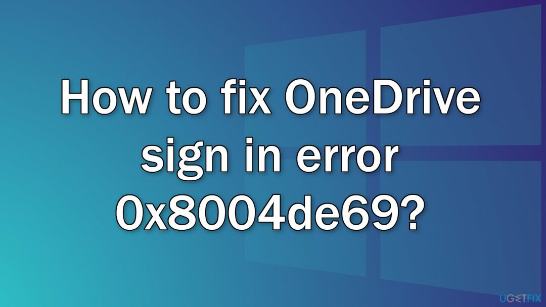 כיצד לתקן את שגיאת הכניסה של OneDrive 0x8004de69?