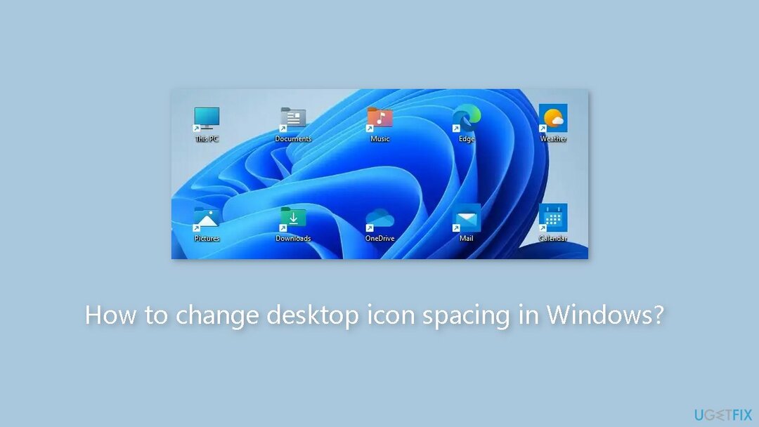 Cum se schimbă spațierea pictogramelor de pe desktop în Windows