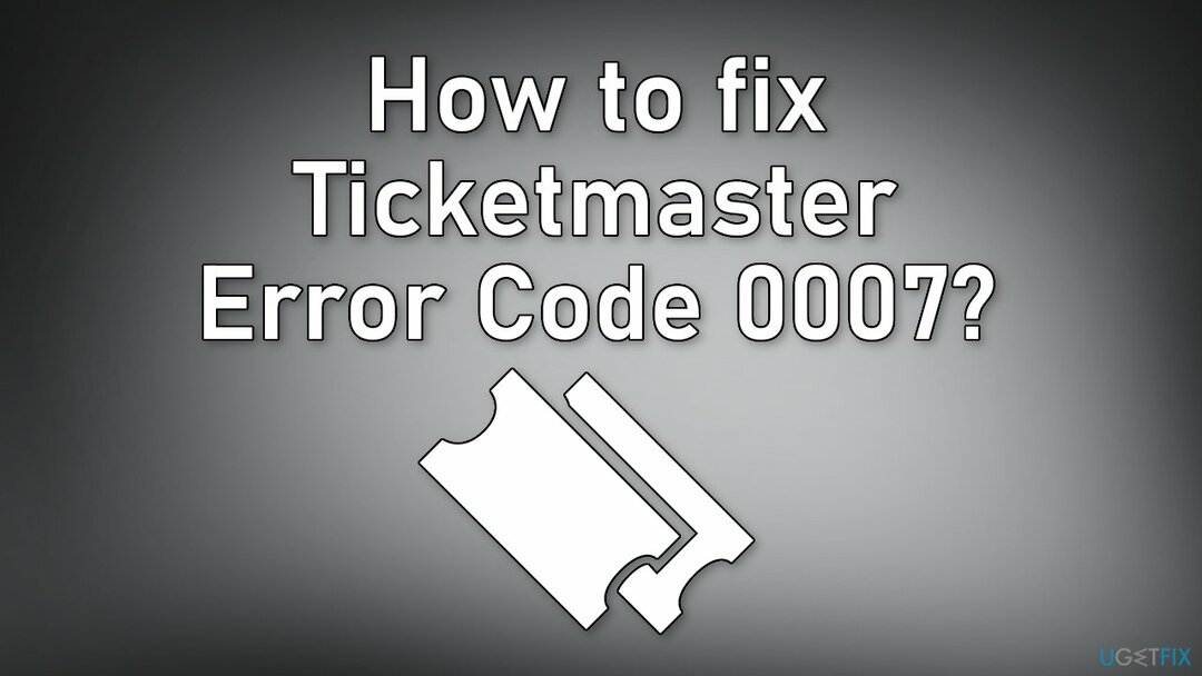 Как исправить код ошибки Ticketmaster 0007?