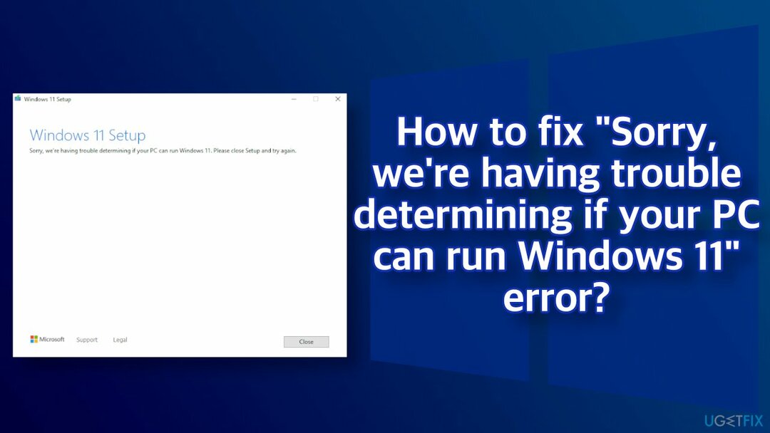 Kaip ištaisyti klaidą „ Atsiprašome, kyla problemų nustatant, ar jūsų kompiuteris gali paleisti „Windows 11“?