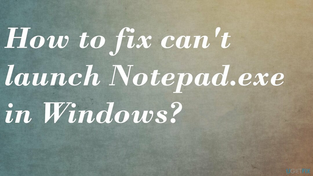 ไม่สามารถเปิด Notepad.exe ใน Windows fix
