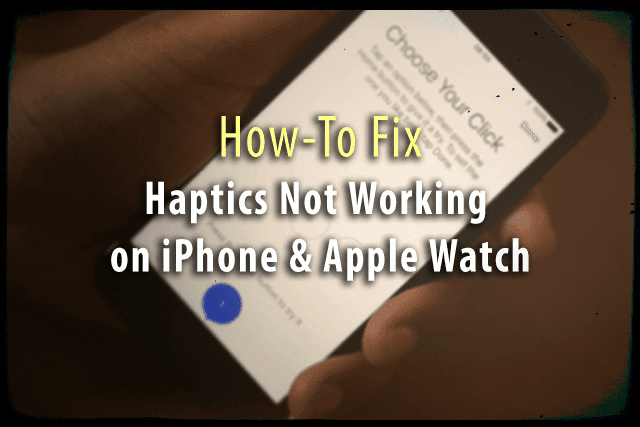 Haptics ไม่ทำงานบน iPhone, Apple Watch? วิธีแก้ไข