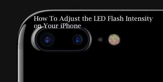 ปรับความเข้มแฟลช LED ของ iPhone วิธีการ