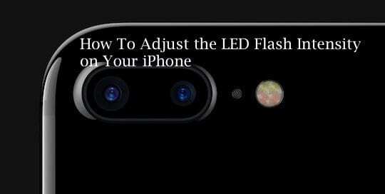 Ajuster l'intensité du flash LED de l'iPhone, mode d'emploi