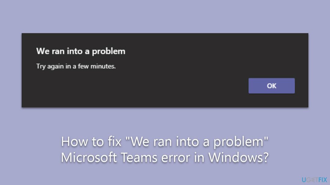 Как исправить ошибку Microsoft Teams «Мы столкнулись с проблемой» в Windows?