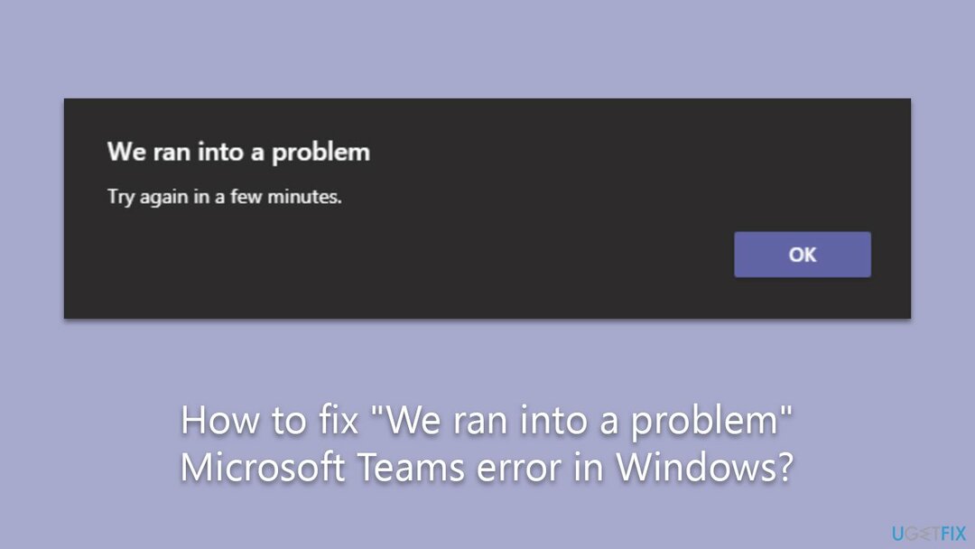 Cum se remediază eroarea „Am întâlnit o problemă” Microsoft Teams în Windows?