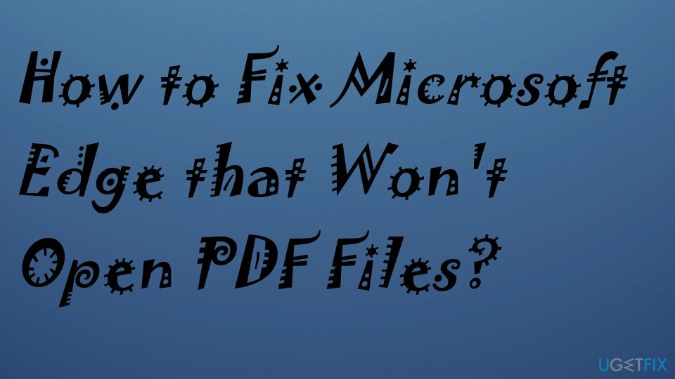 Reparieren Sie Microsoft Edge, das keine PDF-Dateien öffnet