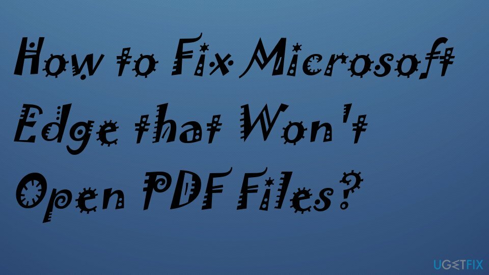 PDF Dosyalarını Açmayan Microsoft Edge'i Düzeltin