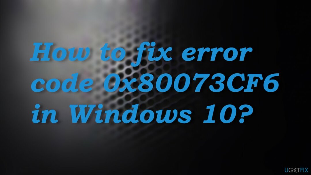 Код ошибки 0x80073CF6 в Windows 10?