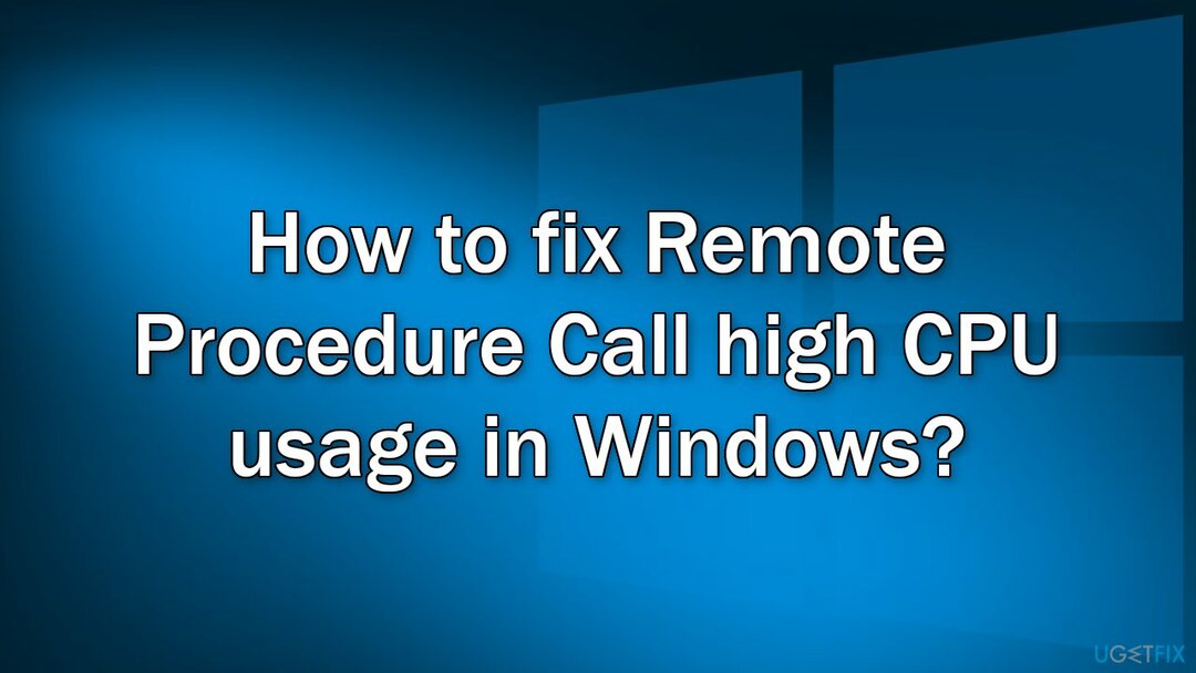 Ako opraviť vysoké využitie procesora Remote Procedure Call v systéme Windows?