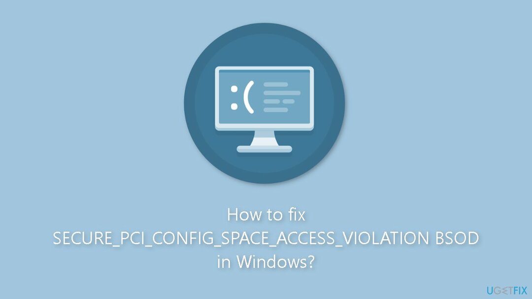 როგორ დავაფიქსიროთ SECURE PCI CONFIG SPACE წვდომის დარღვევა BSOD Windows-ში