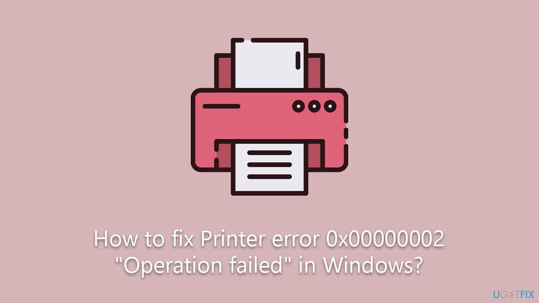 Kaip ištaisyti spausdintuvo klaidą 0x00000002 „ Operacija nepavyko“ sistemoje „Windows“?