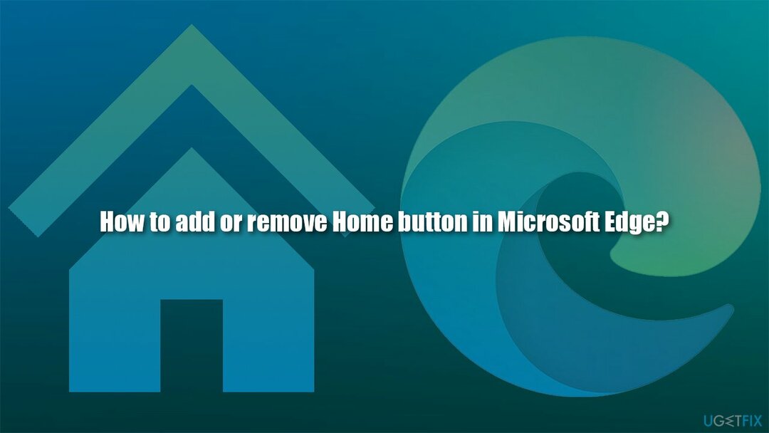 Microsoft Edge에서 홈 버튼을 추가하거나 제거하는 방법은 무엇입니까?