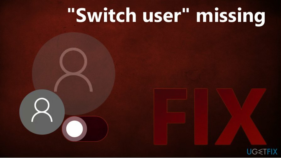 วิธีแก้ไข " ผู้ใช้สวิตช์" หายไปใน Windows 10