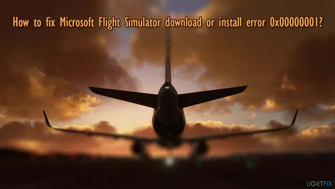 Ako opraviť chybu sťahovania alebo inštalácie Microsoft Flight Simulator 0x00000001?