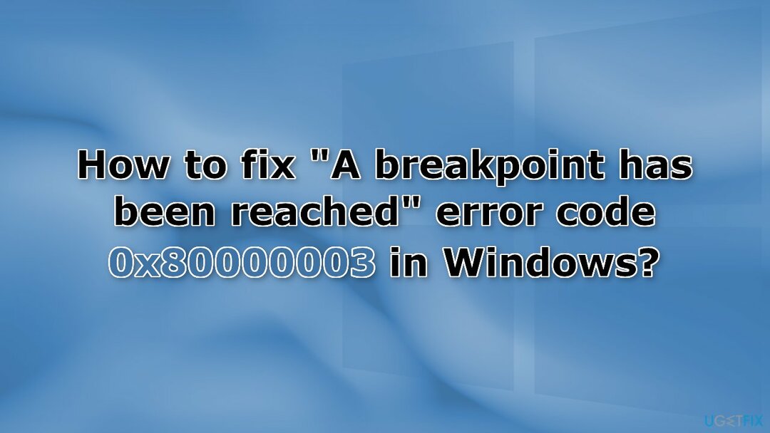 Comment réparer un point d'arrêt a été atteint code d'erreur 0x80000003 dans Windows