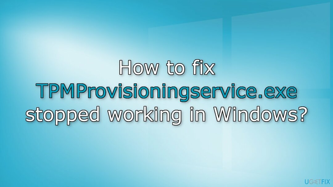 Windows에서 TPMProvisioningservice.exe가 작동하지 않는 문제를 해결하는 방법