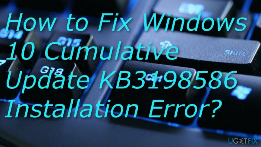 Izlabojiet Windows 10 kumulatīvā atjauninājuma KB3198586 instalēšanas kļūdu