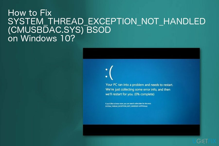 كيفية إصلاح SYSTEM_THREAD_EXCEPTION_NOT_HANDLED (CMUSBDAC.SYS) الموت الزرقاء على نظام التشغيل Windows 10؟