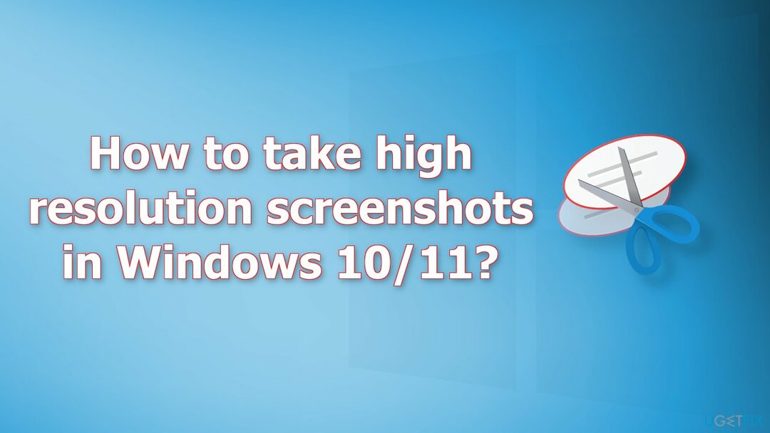 כיצד לצלם צילומי מסך ברזולוציה גבוהה ב-Windows 1011