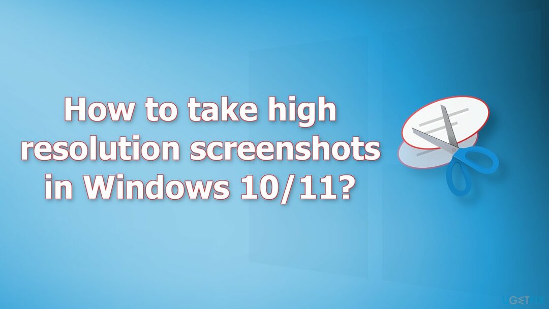 Kā uzņemt augstas izšķirtspējas ekrānuzņēmumus sistēmā Windows 1011