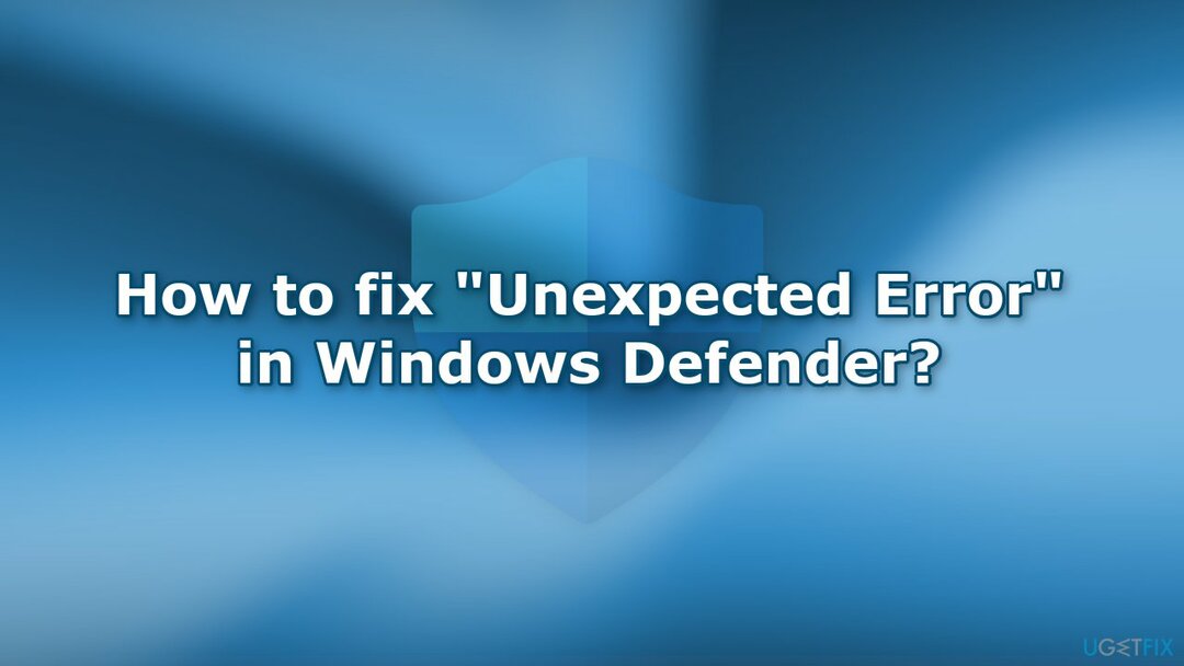 Windows Defender'da Beklenmeyen Hata nasıl düzeltilir