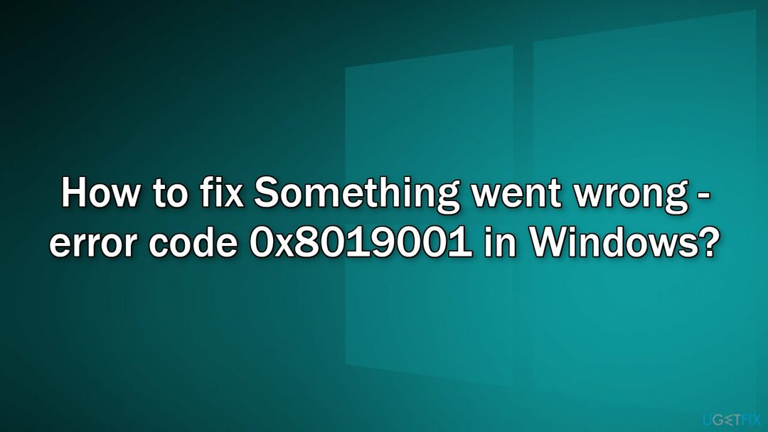 Bagaimana cara memperbaiki Sesuatu yang salah - kode kesalahan 0x8019001 di Windows?