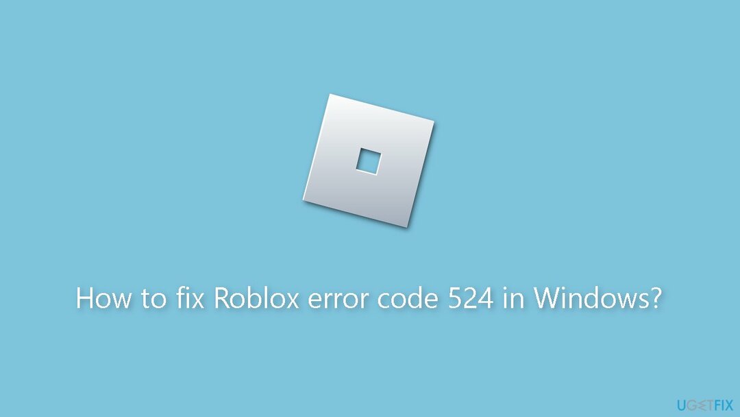 Az 524-es Roblox hibakód javítása a Windows rendszerben