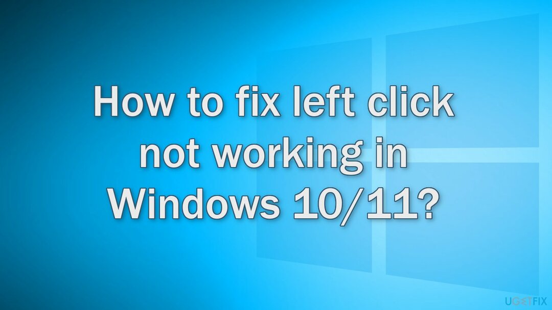 Kuidas parandada, kui vasak klõps ei tööta Windows 1011-s?