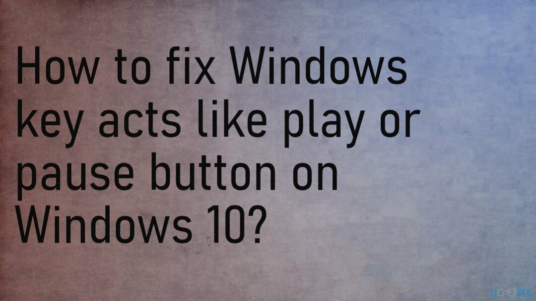 Windows-näppäin toimii kuten toisto- tai taukopainike Windows 10:ssä