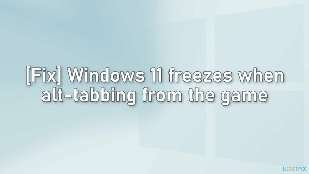 Behebung des Einfrierens von Windows 11 beim Alt-Tab aus dem Spiel