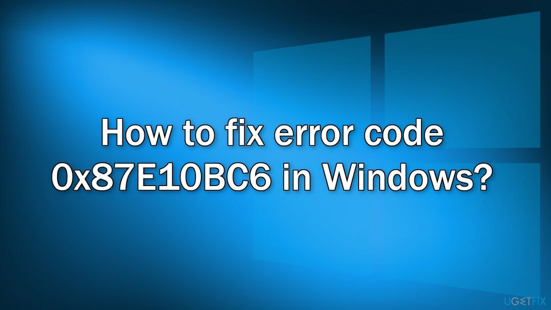 Kaip ištaisyti klaidos kodą 0x87E10BC6 sistemoje Windows?