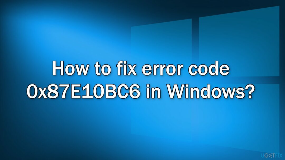 Hoe foutcode 0x87E10BC6 in Windows op te lossen?