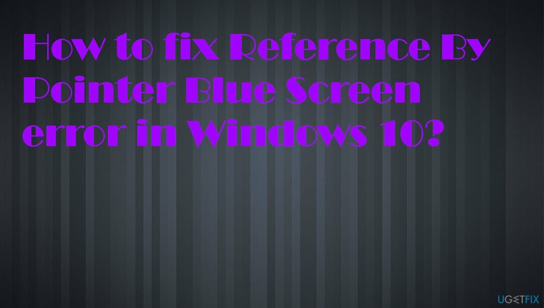 Referință prin eroare de ecran albastru de indicator în Windows 10