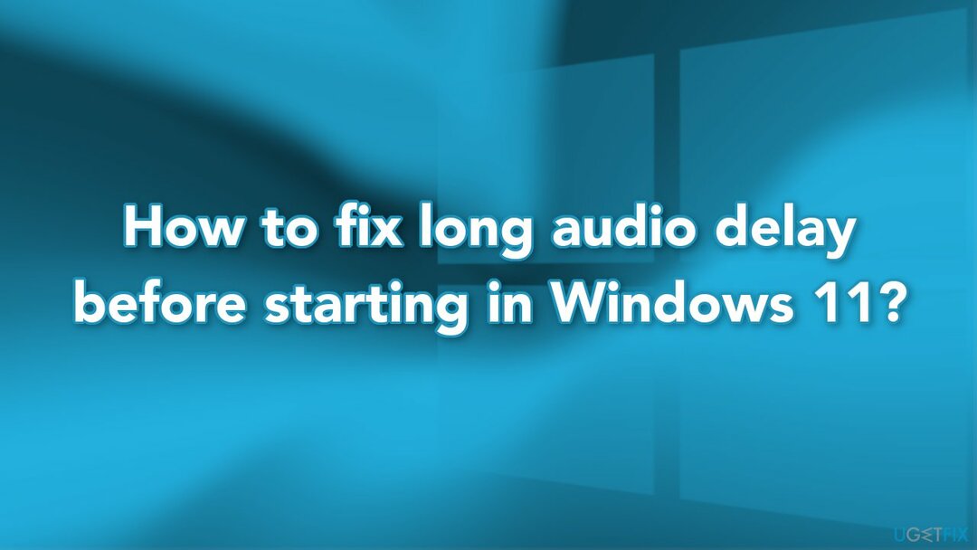 Kuinka korjata pitkä ääniviive ennen käynnistämistä Windows 11:ssä