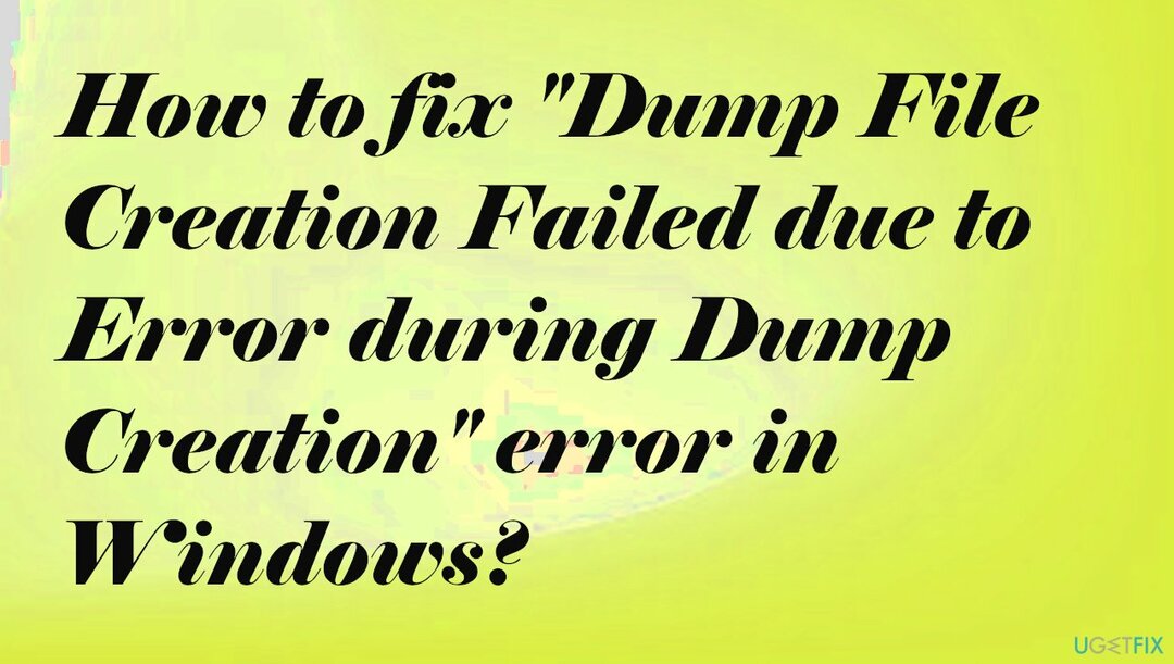 Sådan rettes fejlen " Dump-filoprettelse mislykkedes på grund af fejl under oprettelse af dump" i Windows?