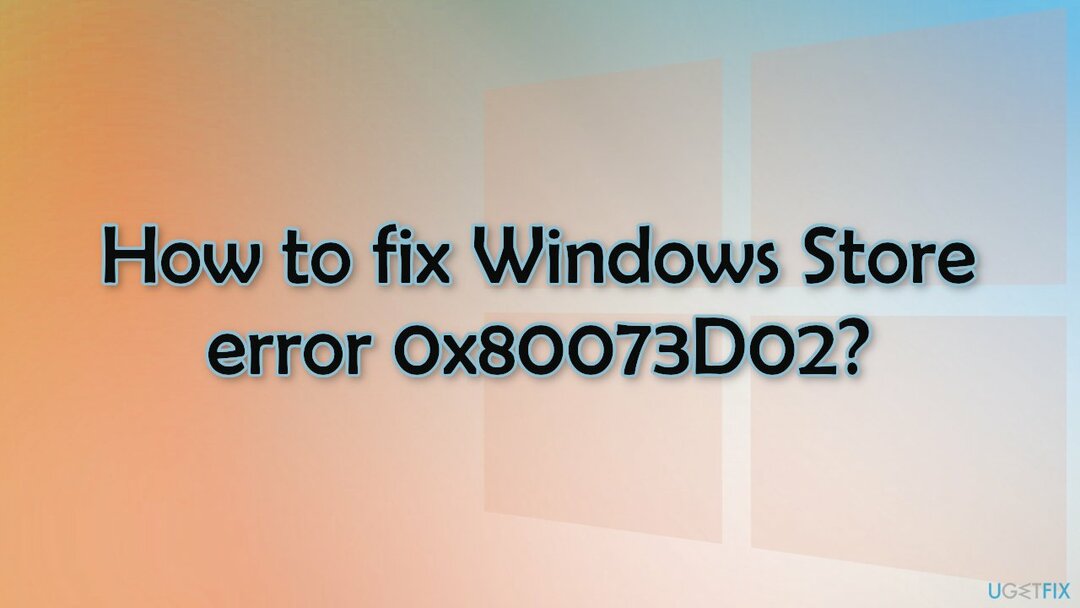 Ako opraviť chybu Windows Store 0x80073D02