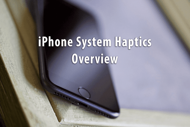 iPhone sistem Haptics, Pregled
