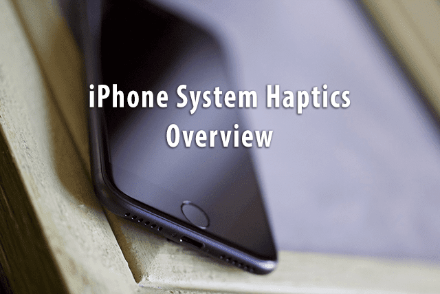 iPhone System Haptics, Oversikt